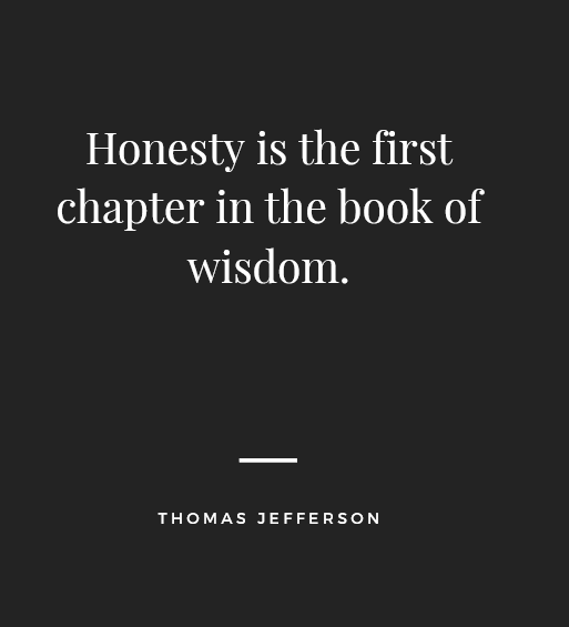 "Honesty is the first chapter in the book of wisdom." — Thomas Jefferson. Telling the Truth Quotes