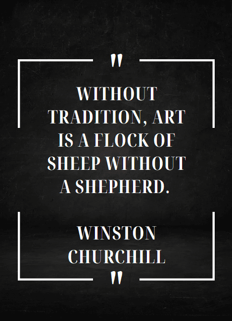 Tradition Quotes. “Without tradition, art is a flock of sheep without a shepherd.” – Winston Churchill